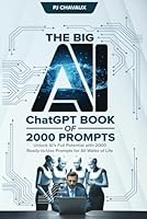 The Big AI ChatGPT Book of 2000 Prompts: Unlock AI’s Full Potential with 2000 Ready-to-Use Prompts for All Walks of Life (AI Books) B0DZX3DXKT Book Cover