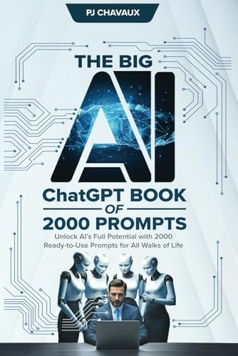 The Big AI ChatGPT Book of 2000 Prompts: Unlock AI’s Full Potential with 2000 Ready-to-Use Prompts for All Walks of Life (AI Books)