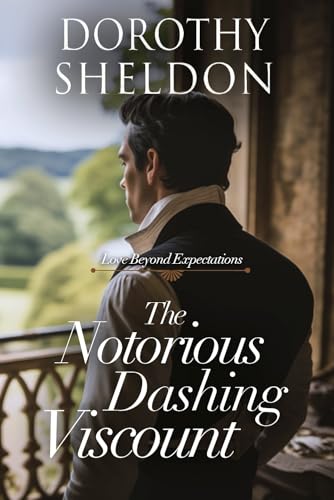 The Notorious Dashing Viscount: A Clean Historical Regency Romance Book (Love Beyond Expectations 3)