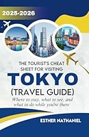 The Tourist's Cheat Sheet for Visiting Tokyo (Travel Guide): Where to stay, what to see, and what to do while you're there B0F5NWHXLZ Book Cover