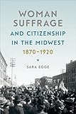 Woman Suffrage and Citizenship in the Midwest, 1870-1920 (Iowa and the Midwest Experience)