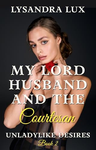 My Lord Husband And The Courtesan: A Female POV Humiliated FFM Victorian Cuckquean Story