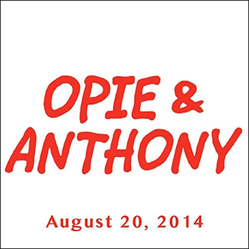 Opie & Anthony, Jim Florentine, Jay Paterno, and Ted Alexandro, August 20, 2014 - Opie & Anthony