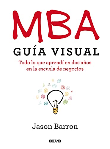 MBA Guía visual: Todo lo que aprendí en dos años en la escuela de negocios (Spanish Edition)