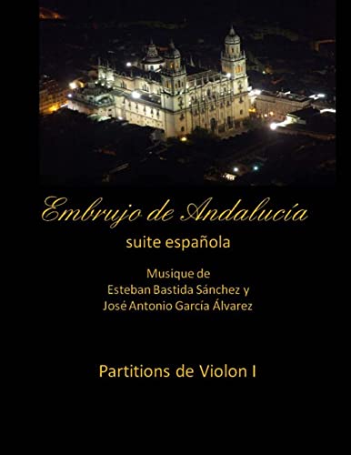 Embrujo de Andalucia - suite espanola - partitions de violon I: Esteban Bastida Sanchez y Jose Antonio Garcia Alvarez (Embrujo de Andalucía - Suite sinfónica) (Spanish Edition)