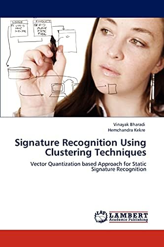 Signature Recognition Using Clustering Techniques: Vector Quantization based Approach for Static Signature Recognition Paperback โ March 22, 2012