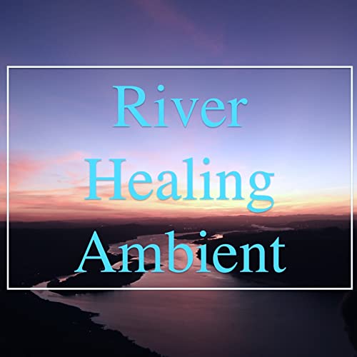 Amazon.co.jp River Healing Ambient Dreamy Music デジタルミュージック