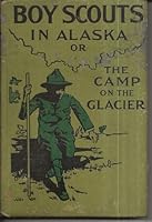 Boy Scouts in Alaska or The Camp on the Glacier B000CRDUUI Book Cover