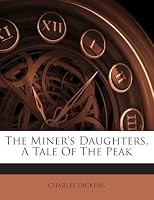 The Miner's Daughters, A Tale Of The Peak 1245758454 Book Cover