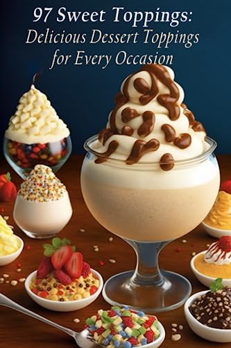 97 Sweet Toppings: Delicious Dessert Toppings for Every Occasion