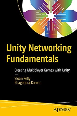 Unity Networking Fundamentals: Creating Multiplayer Games with Unity 1st ed. Edition-Wow! eBook