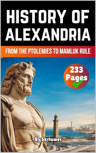 The History of Alexandria: From the Ptolemies to Mamluk Rule (Egypt History Books)