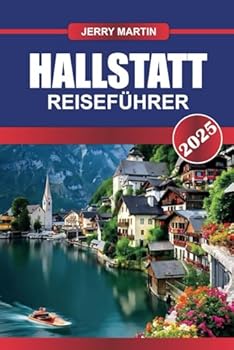 Paperback HALLSTATT Reiseführer 2025: Erleben Sie das märchenhafte Alpendorf mit Seecharme und jahrhundertealten Salzbergwerken (German Edition) [German] Book