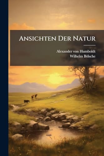 Ansichten Der Natur: Mit Wissenschaftl. Erl