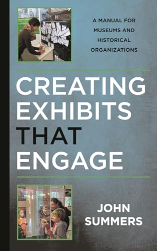 Creating Exhibits That Engage (American Association for State and Local History)