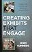 Creating Exhibits That Engage: A Manual for Museums and Historical Organizations (American Association for State and Local History)