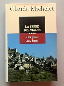 Des grives aux loups, tome 4 : La Terre des Vialhe - Book #4 of the Saga des Vialhe