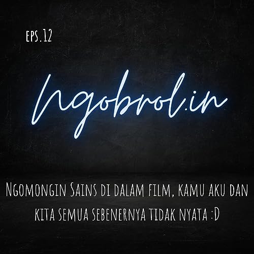Eps.12 - Ngomongin Sains di dalam film, kamu aku dan kita semua sebenernya tidak nyata :D