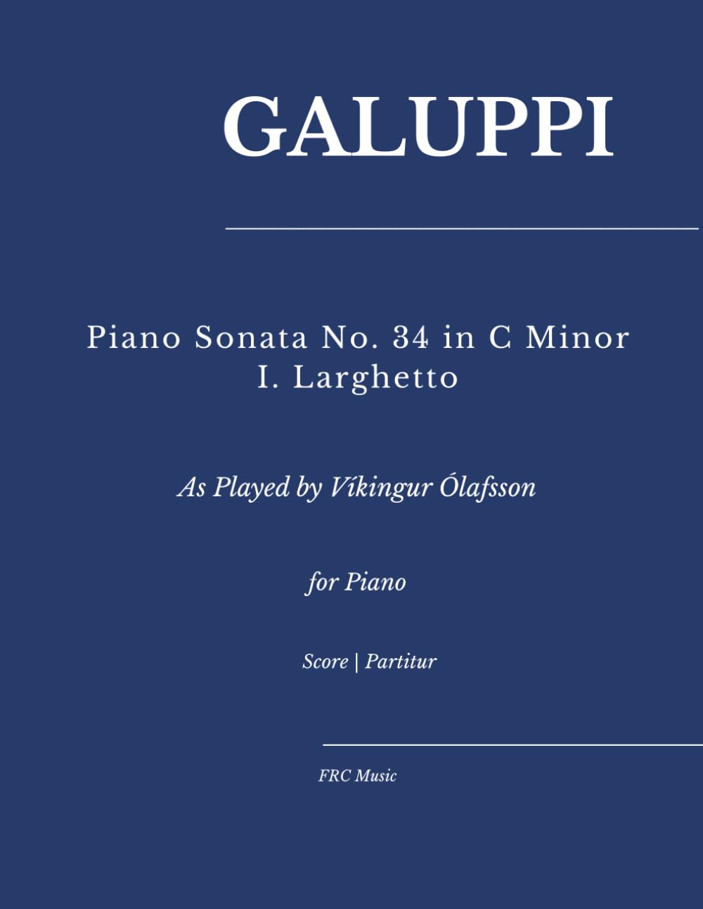 Galuppi — Piano Sonata No. 34 in C Minor — I. Larghetto: As played by Víkingur Ólafsson for Piano (Sheet Music)