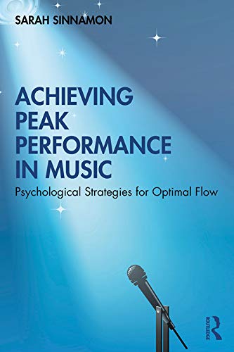 Achieving Peak Performance in Music: Psychological Strategies for Optimal Flow      1st Edition, Kindle Edition