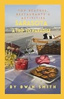 Sarasota A Trip to Paradise: Top Beaches, Restaurants and Activities B0DFRTLCMX Book Cover