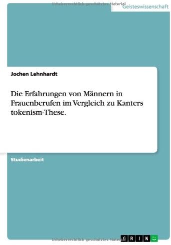 Die Erfahrungen von Mnnern in Frauenberufen im Vergleich zu Kanters tokenism-These.