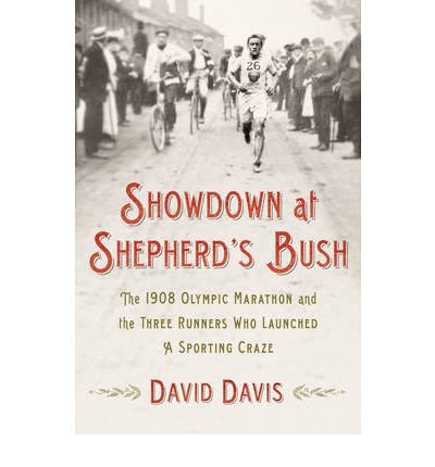 Image of [( Showdown at Shepherd's Bush: The 1908 Olympic Marathon and the Three Runners Who Launched a Sporting Craze )] [by: David Davis] [Jul-2012]