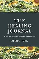 The Healing Journal: A journey to heal yourself from the inside out 1656225050 Book Cover