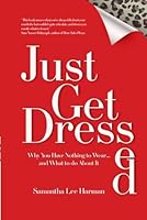 Just Get Dressed: Why You Have Nothing to Wear... and What to do About It 9699896744 Book Cover