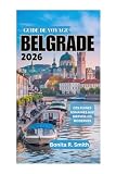GUIDE DE VOYAGE DE BELGRADE 2026: Des ruines romaines aux merveilles...