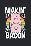  Makin\' Bacon: Funny Bacon Notebook 6x9 Inches - 100 Lined Pages - Perfect Gift For Bacon Lovers And Meat Eaters