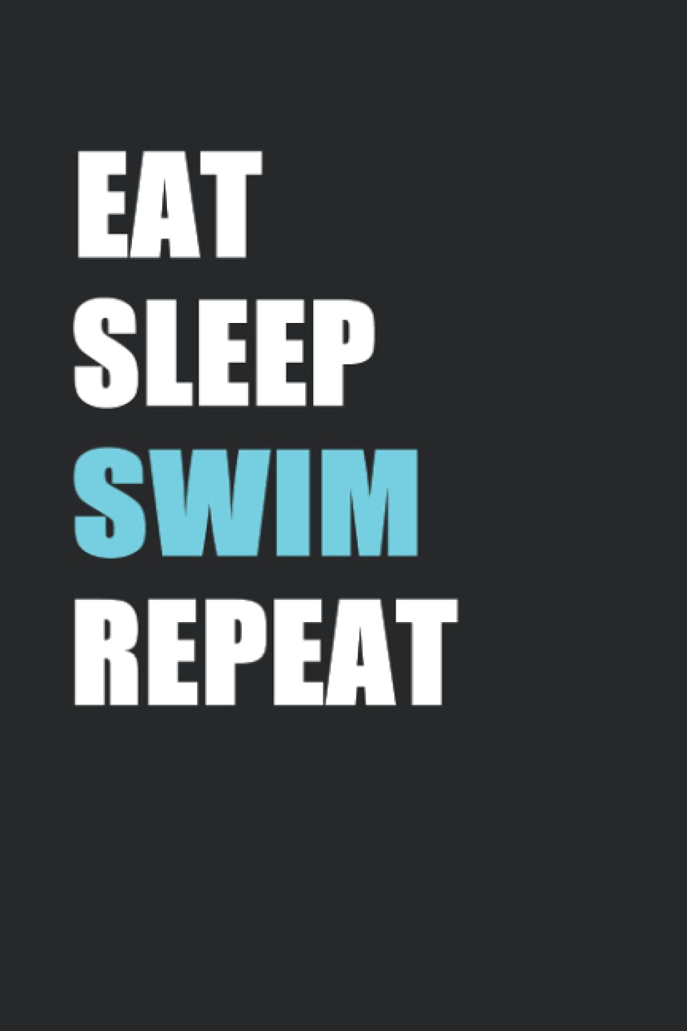 Eat Sleep Swim Repeat: Swimming Themed Journal Style Notebook