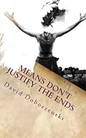 Means Don't Justify the Ends 1495400093 Book Cover