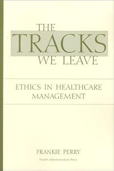 Paperback The Tracks We Leave: Ethics in Healthcare Management Book