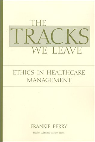 Buy The Tracks We Leave: Ethics in Healthcare Management — BookShops.in