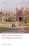 British Ethical Theorists from Sidgwick to Ewing (The Oxford History of Philosophy)