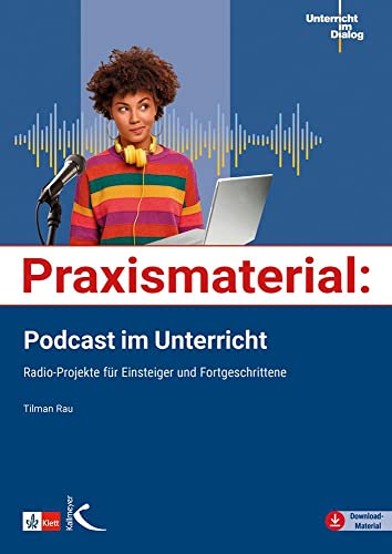 Praxismaterial: Podcast im Unterricht: Radio-Projekte für Einsteiger und Fortgeschrittene (Praxis Deutsch)