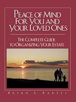 Peace of Mind For You and Your Loved Ones: The Complete Guide to Organizing Your Estate 0977677303 Book Cover