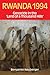 Rwanda 1994: Genocide in the Land of a Thousand Hills