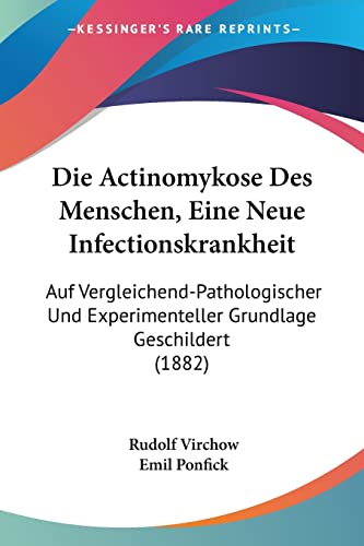 Die Actinomykose Des Menschen, Eine Neue Infectionskrankheit: Auf Vergleichend-Pathologischer Und Experimenteller Grundlage Geschildert (1882) (German Edition)
