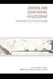 Japanese and Continental Philosophy: Conversations with the Kyoto School (Studies in Continental Thought)