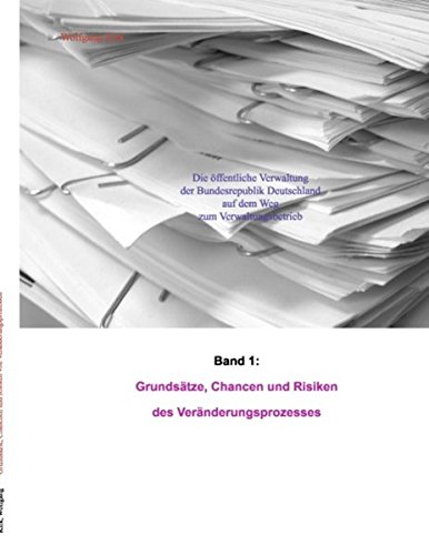 Die öffentliche Verwaltung der Bundesrepublik Deutschland auf dem Weg zum Verwaltungsbetrieb: Grundsätze, Chancen und Risiken des Veränderungsprozesses