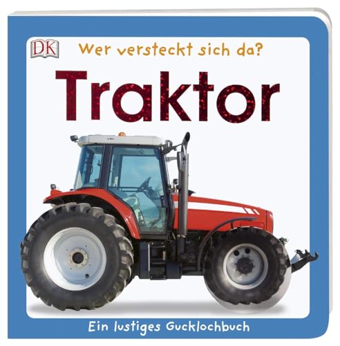 Wer versteckt sich da. Traktor: Ein lustiges Gucklochbuch. Pappbilderbuch mit Glitzerfolie und Gucklöchern ab 1 Jahr