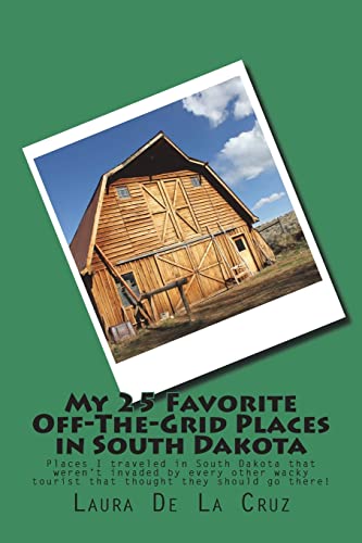 My 25 Favorite Off-The-Grid Places in South Dakota: Places I traveled in South Dakota that weren’t invaded by every other wacky tourist that thought they should go there!