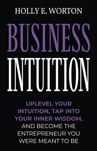 Business Intuition: Tools to Help You Trust Your Own Instincts, Connect with Your Inner Compass, and Easily Make the Right Decisions (Business Mindset)