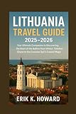 Lithuania Travel Guide 2025–2026: Your Ultimate Companion to Discovering the Heart of the Baltics From Vilnius’ Timeless Charm to the Curonian Spit’s Coastal Magic