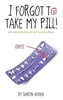 Paperback I Forgot To Take My Pill!: An Honest Diary Of A First Time Mum Book