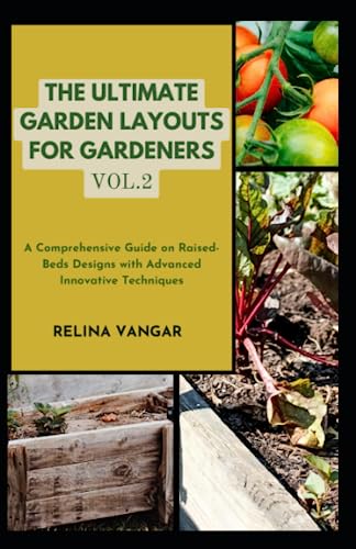 livre THE ULTIMATE GARDEN LAYOUTS FOR GARDENERS VOL.2: A Comprehensive Guide on Raised-Beds Designs with Advanced Innovative Techniques