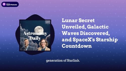 Lunar Secret Unveiled, Galactic Waves Discovered, and SpaceX’s Starship Countdown Podcast Por  arte de portada