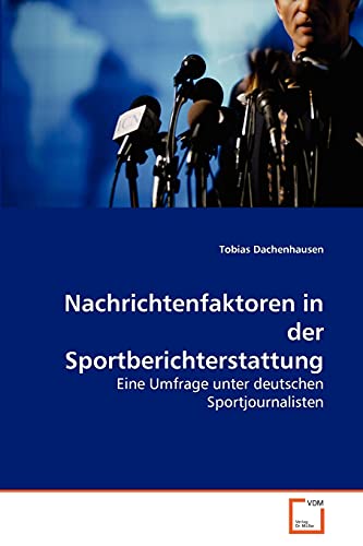 Nachrichtenfaktoren in der Sportberichterstattung: Eine Umfrage unter deutschen Sportjournalisten